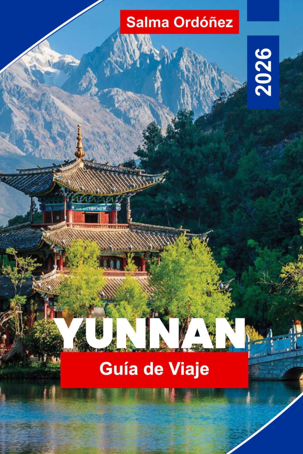 YUNNAN Guía de viaje 2026: Explora paisajes montañosos, pueblos étnicos, pueblos antiguos, gastronomía local y consejos prácticos para tu viaje por China