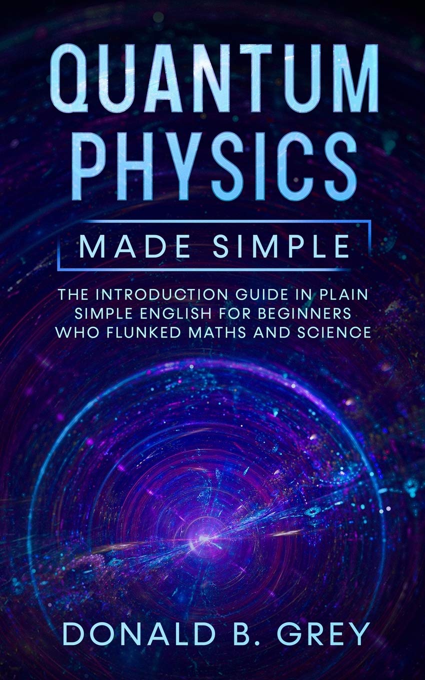 Buy Quantum Physics Made Simple: The Introduction Guide In Plain