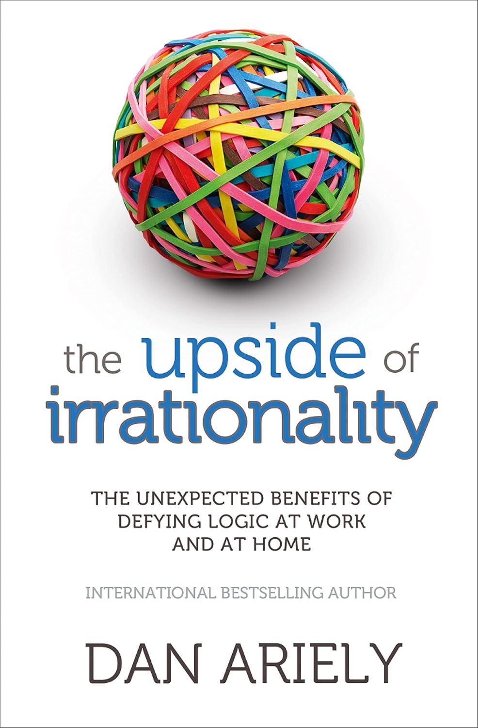 Upside of Irrationality The Unexpected Benefits of Defying Logic at Upside of Irrationality The Unexpected Benefits of Defying Logic at