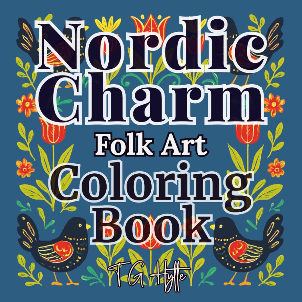 Nordic Charm: Folk Art Coloring Book -- Scandinavian-Inspired Designs for Relaxation, Creativity & Joy (Arts & Crafts Coloring Collection)