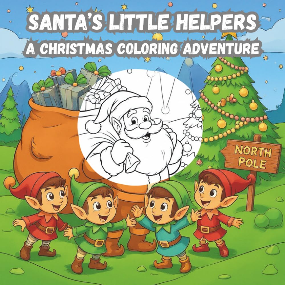 Santa’s Little Helpers: A Christmas Coloring Adventure: Cute Holiday Scenes of Santa and His Cheerful Elves Working Together (Coloring Book)