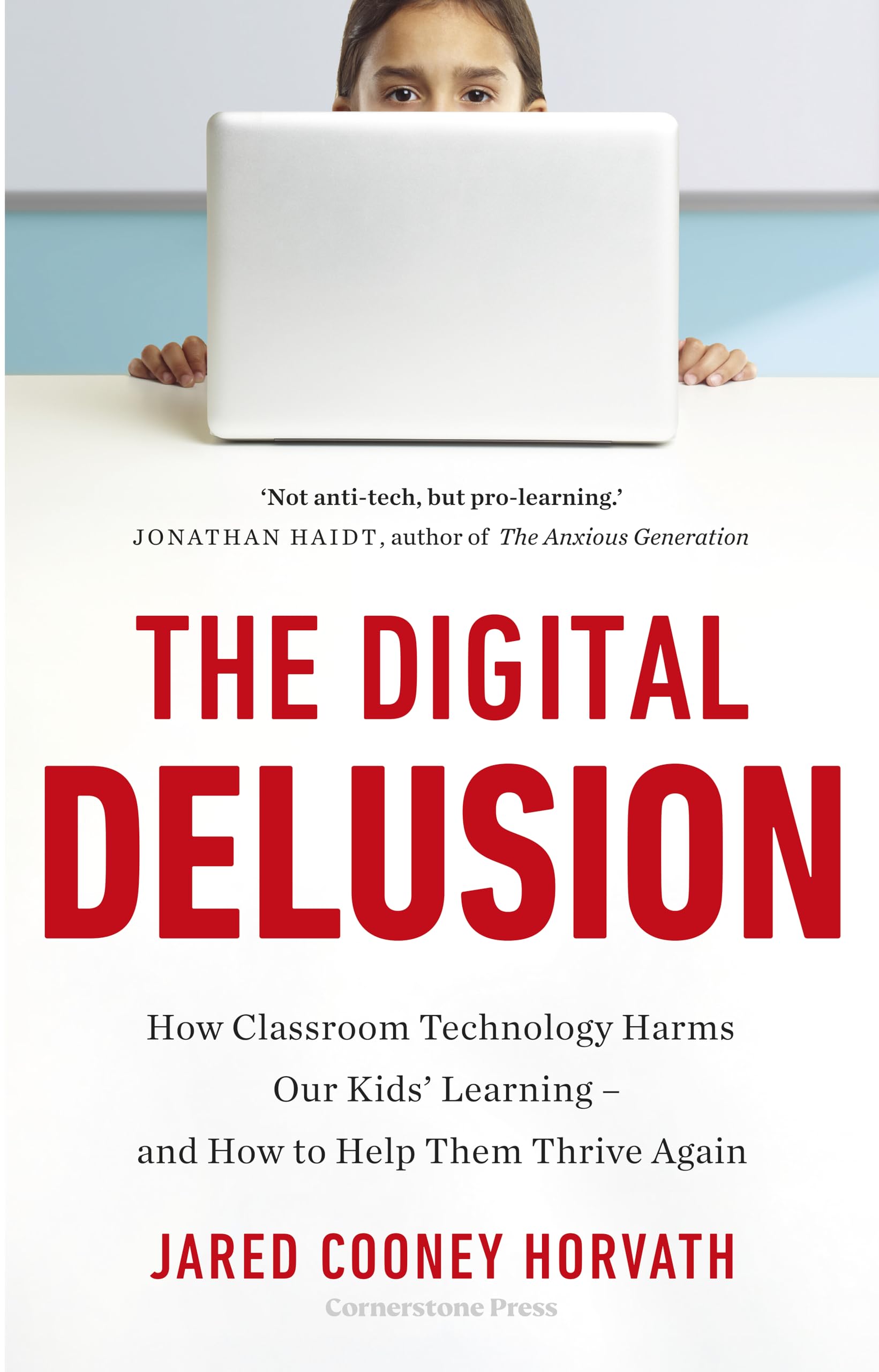 The Digital Delusion: A 'terrifying and essential' (Hugh Grant) guide to how classroom technology is harming children's learning