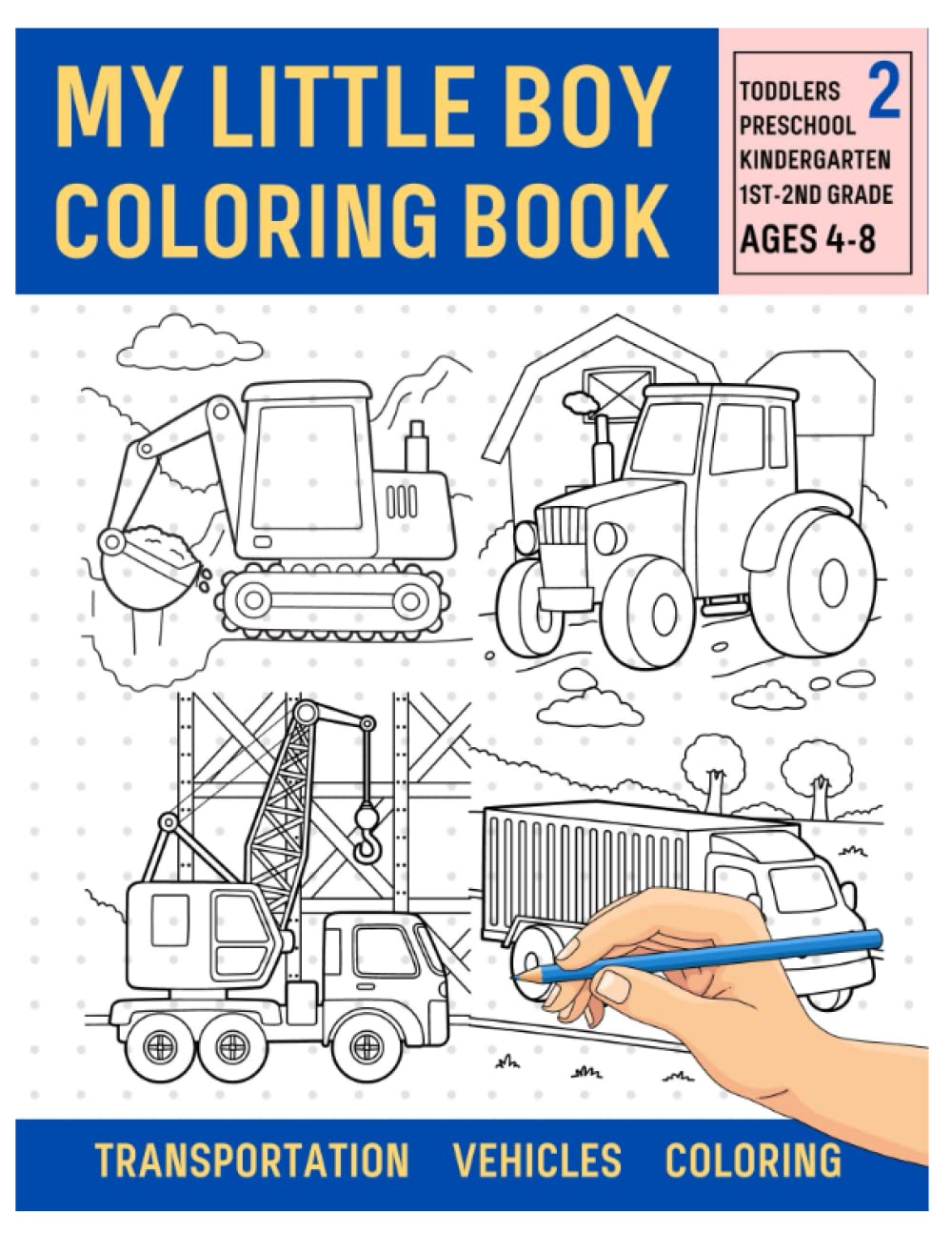 My Little Boy Coloring Book: Most Popular Transportation and Construction Vehicles Coloring Includes Cars, Trains, Submarines, Crane, Tractors and Trucks