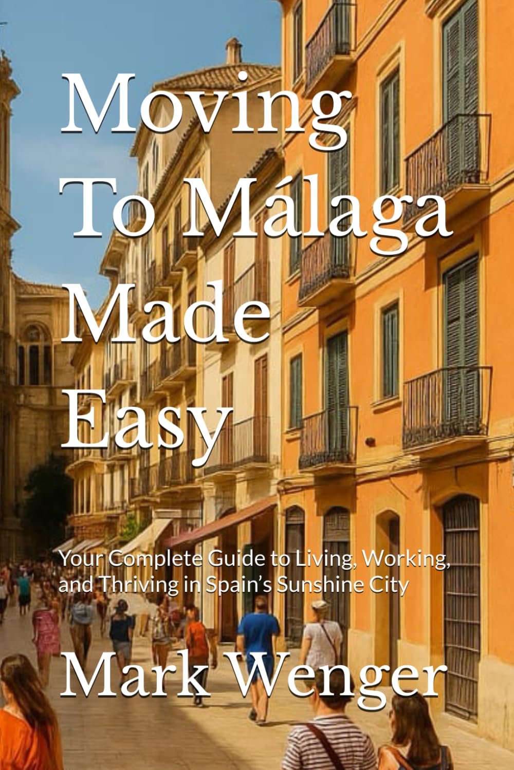 Moving To Málaga Made Easy: Your Complete Guide to Living, Working, and Thriving in Spain’s Sunshine City