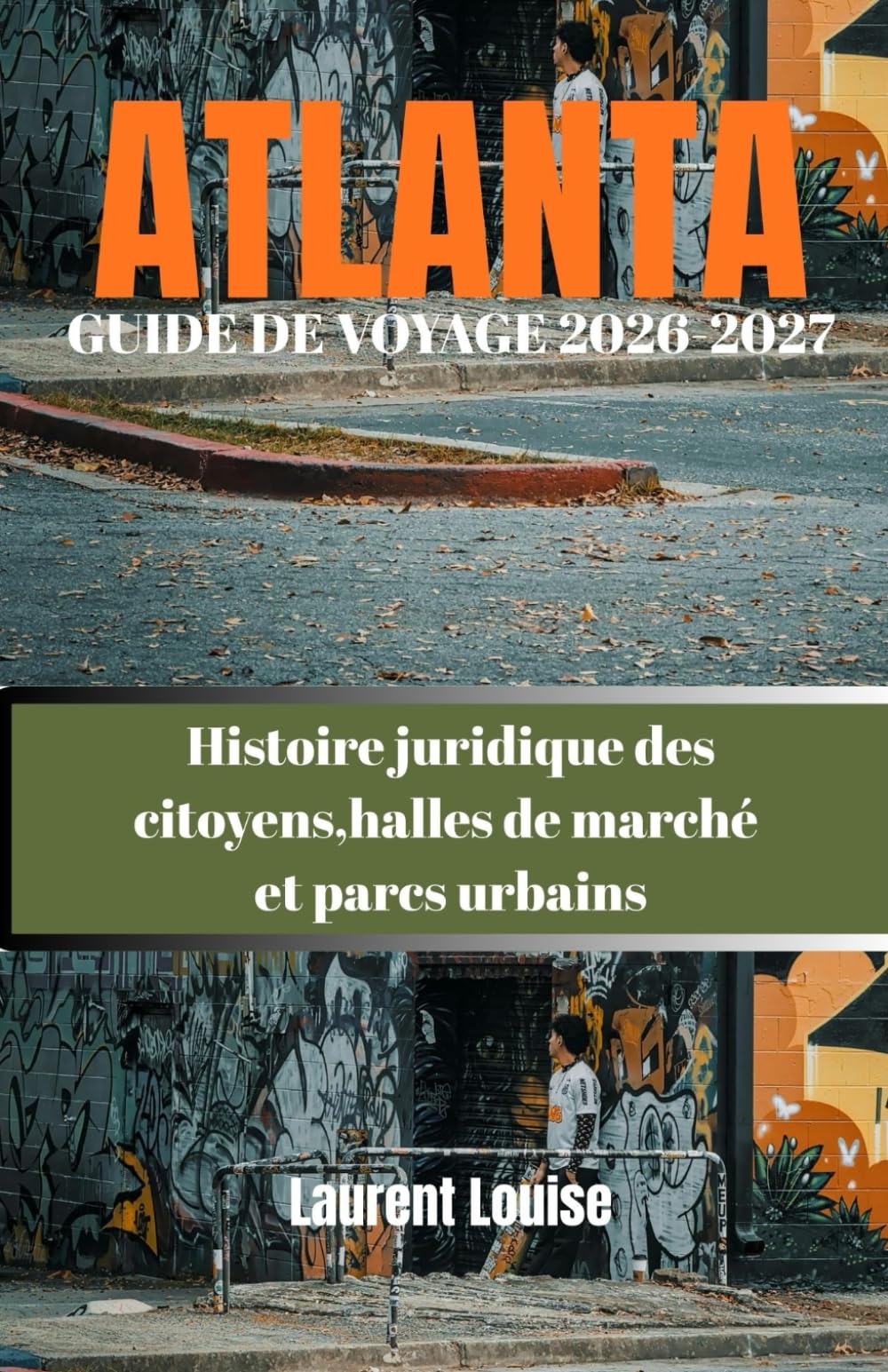 ATLANTA GUIDE DE VOYAGE 2026-2027: Histoire juridique des citoyens,halles de marché et parcs urbains