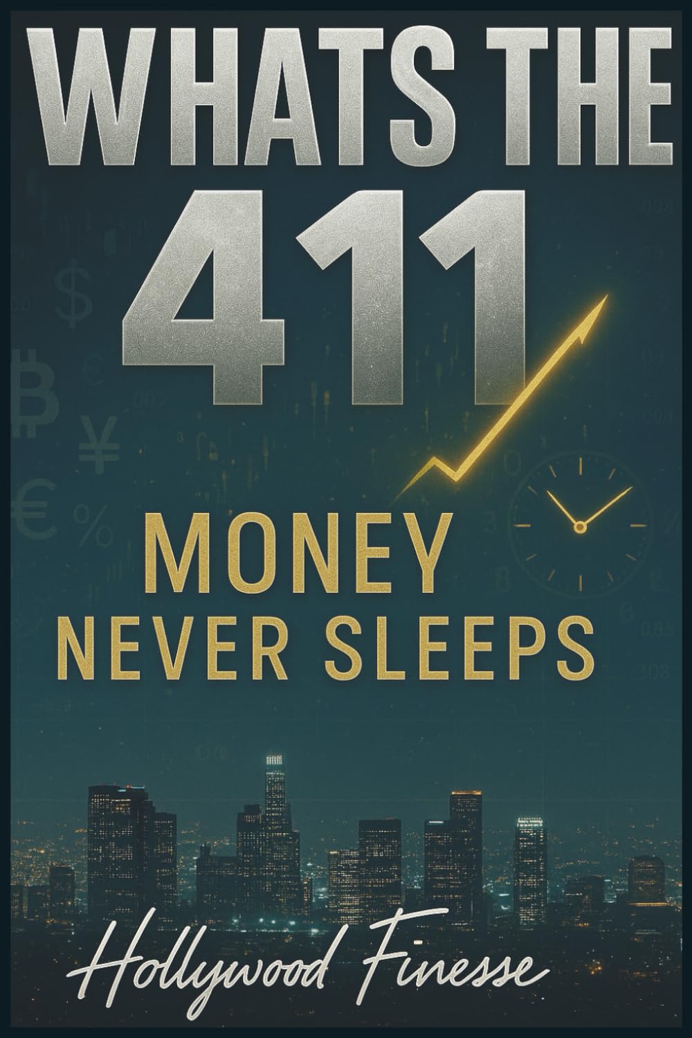 WHAT’S THE 411: MONEY NEVER SLEEPS: The Hollywood Finesse Blueprint for Day Trading, Discipline & Wealth (Money, Mindset & Mastery Collection)