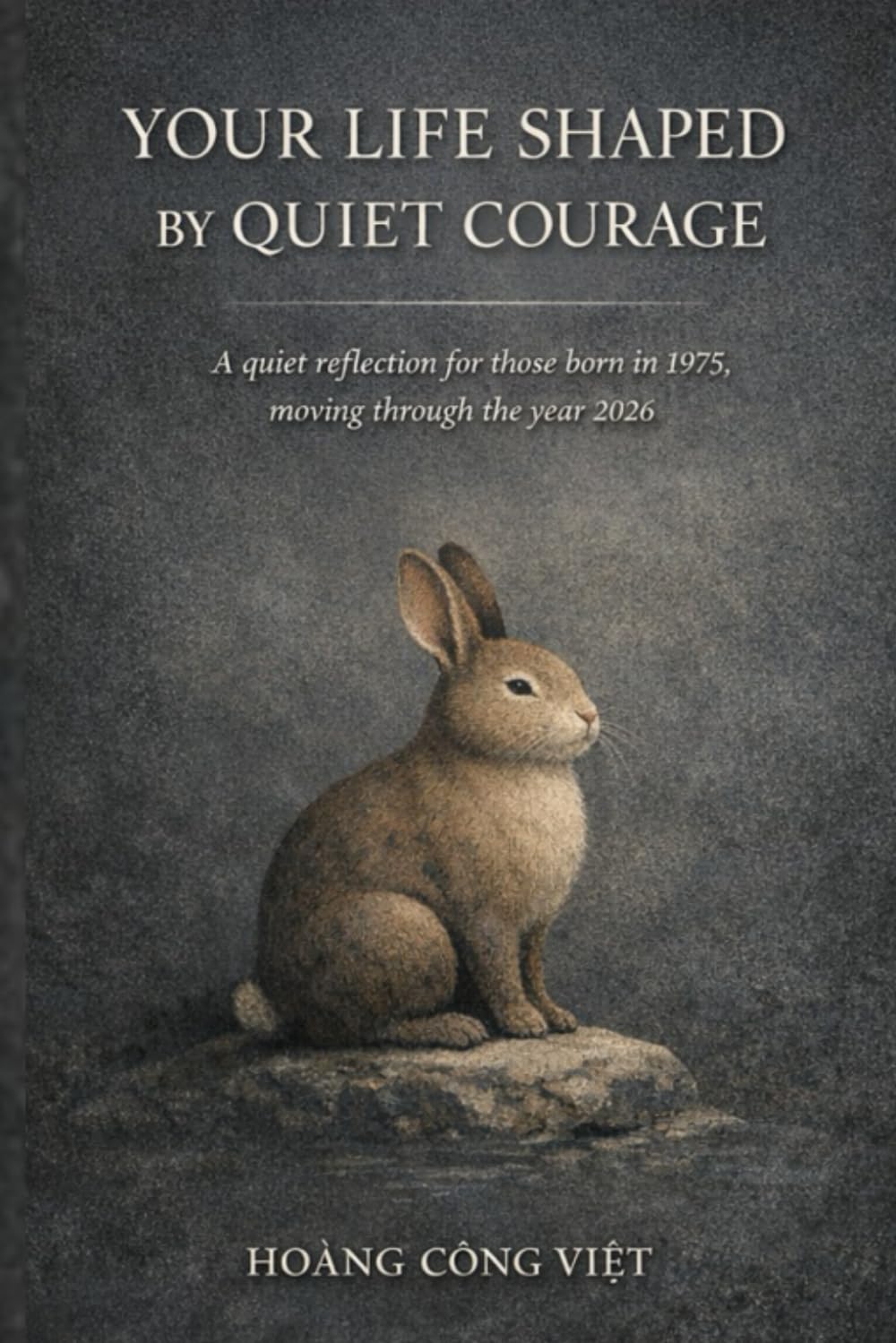 YOUR LIFE SHAPED BY QUIET COURAGE A quiet reflection for those born in 1975, moving through the year 2026