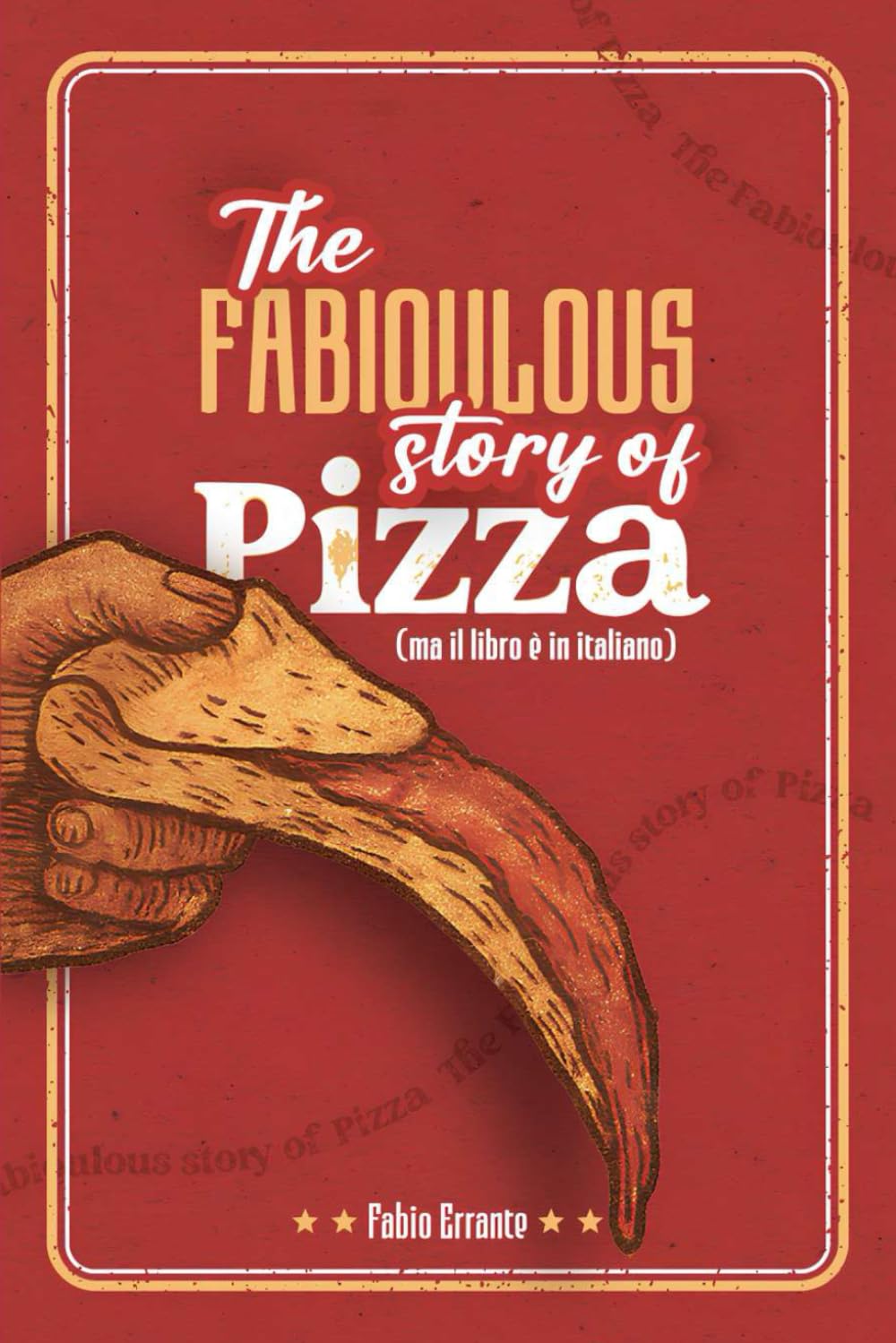 The Fabioulous Story of Pizza: (ma il libro è in italiano)