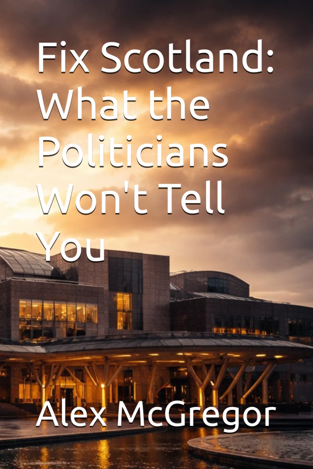 Fix Scotland: What the Politicians Won't Tell You