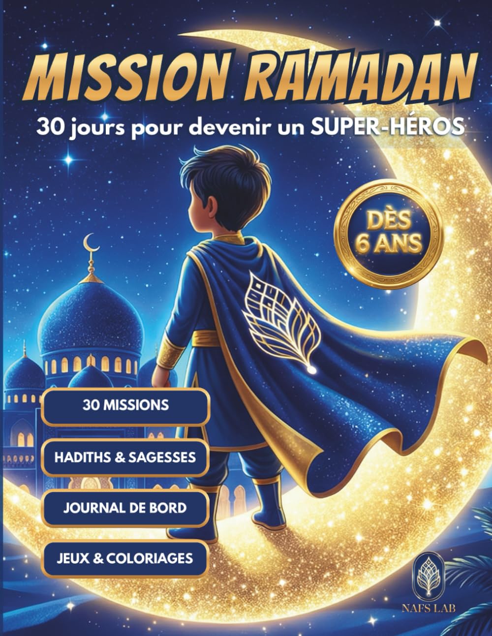 MISSION RAMADAN : 30 Jours pour devenir un Super-Héros: Livre de Ramadan pour enfant : Histoires, Défis quotidiens et Coloriages pour Garçons. Cahier ... islamiques avec Journal de bord et Diplôme.