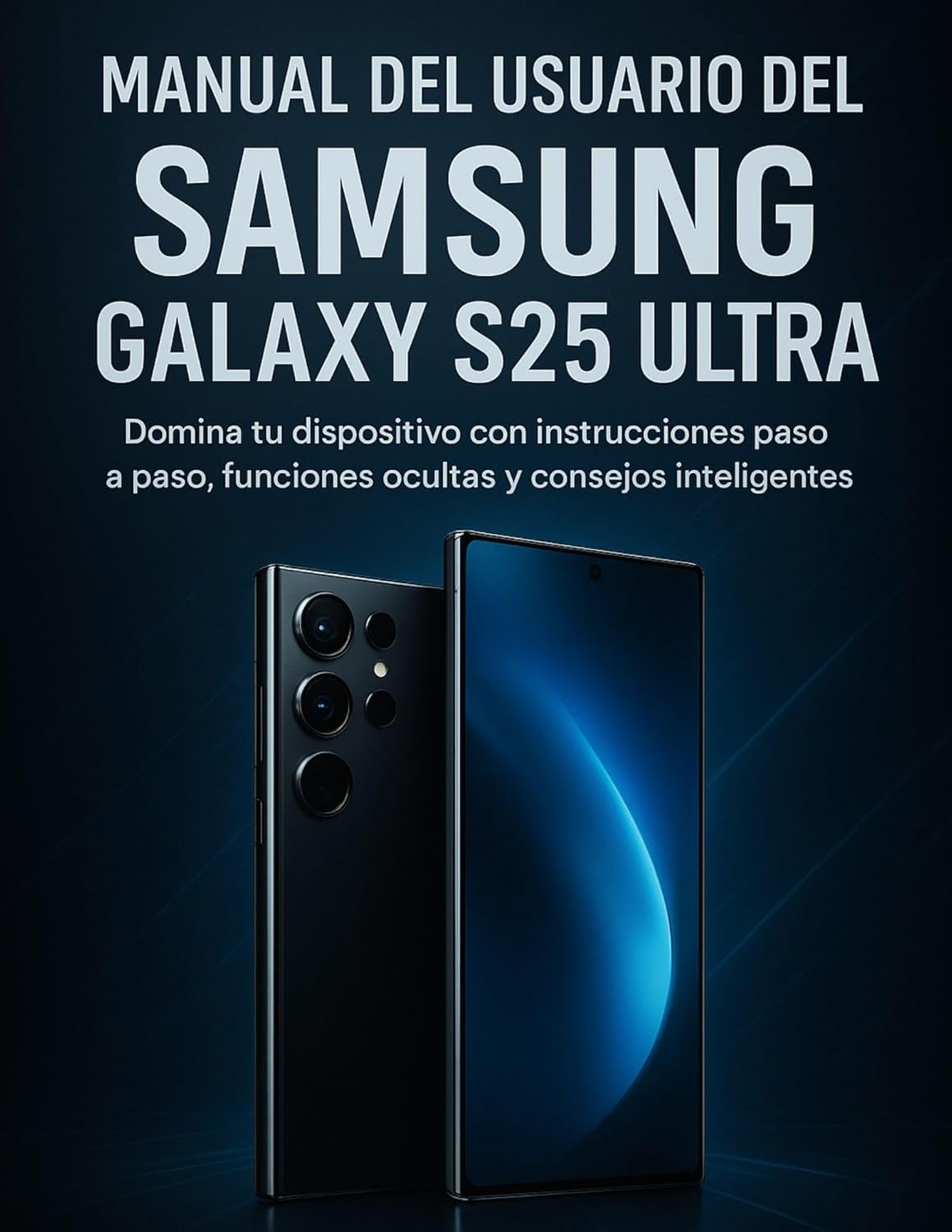 Manual del usuario del Samsung Galaxy S25 Ultra: Domina tu dispositivo con instrucciones paso a paso, funciones ocultas y consejos inteligentes (Spanish Edition)      Kindle Edition
