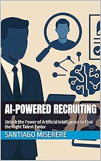 AI-Powered Recruiting: Unlock the Power of Artificial Intelligence to Find the Right Talent Faster (English Edition)