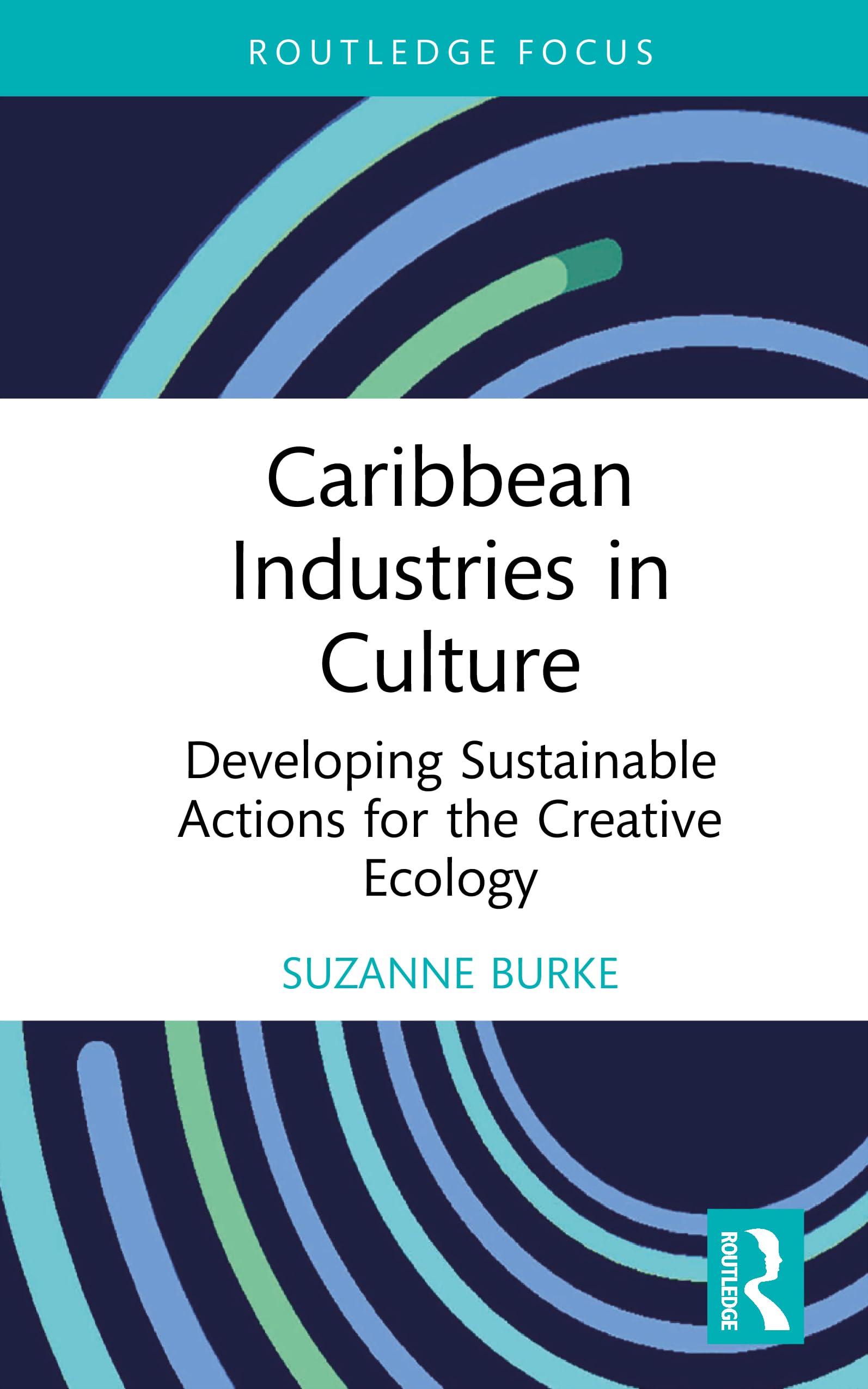 Caribbean Industries in Culture: Developing Sustainable Actions for the Creative Ecology (Routledge Focus on the Global Creative Economy)