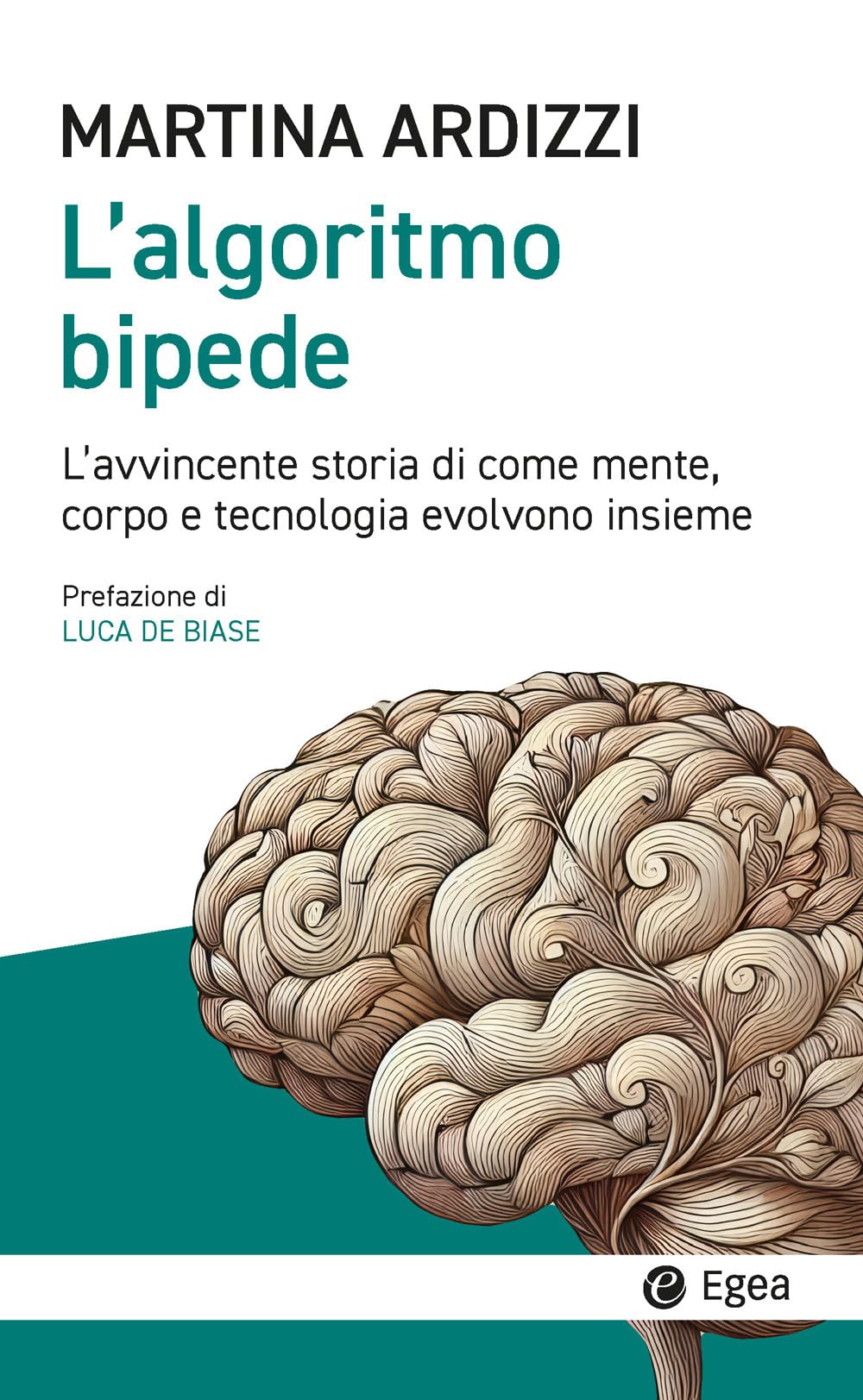 L'algoritmo Bipede. L’Avvincente Storia Di Come Mente, Corpo E Tecnologia Evolvono Insieme - 4