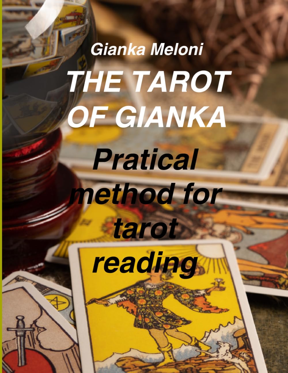 The Tarot of Gianka: PRACTICAL METHOD FOR TAROT READING