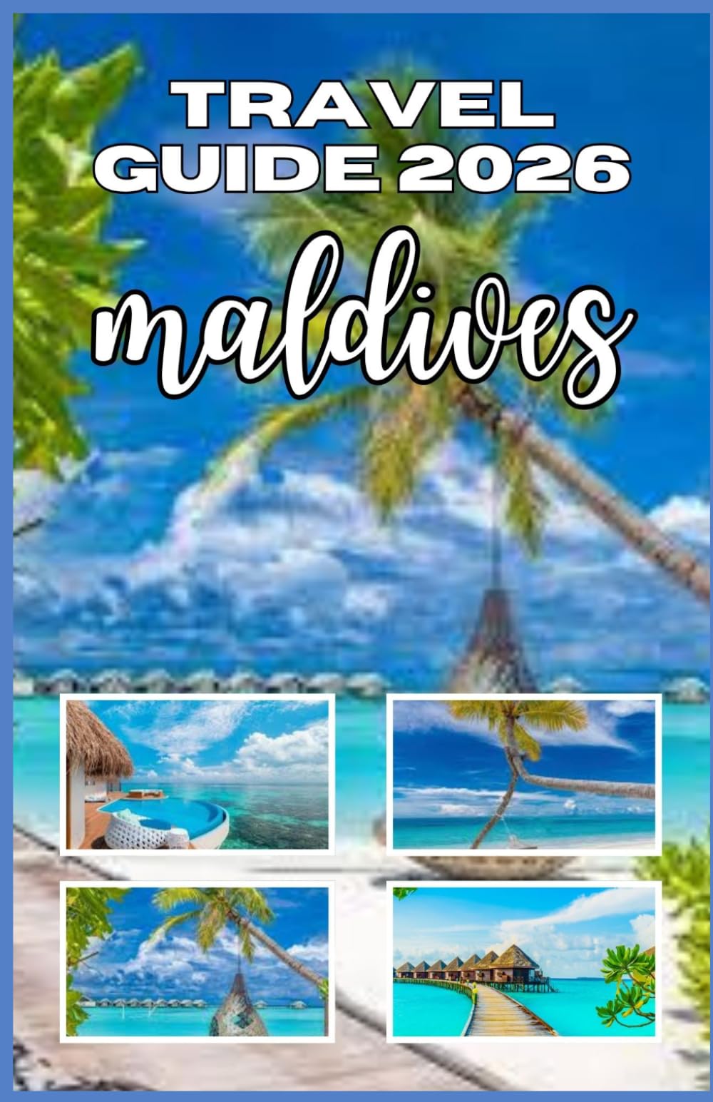 MALDIVES TRAVEL GUIDE 2026