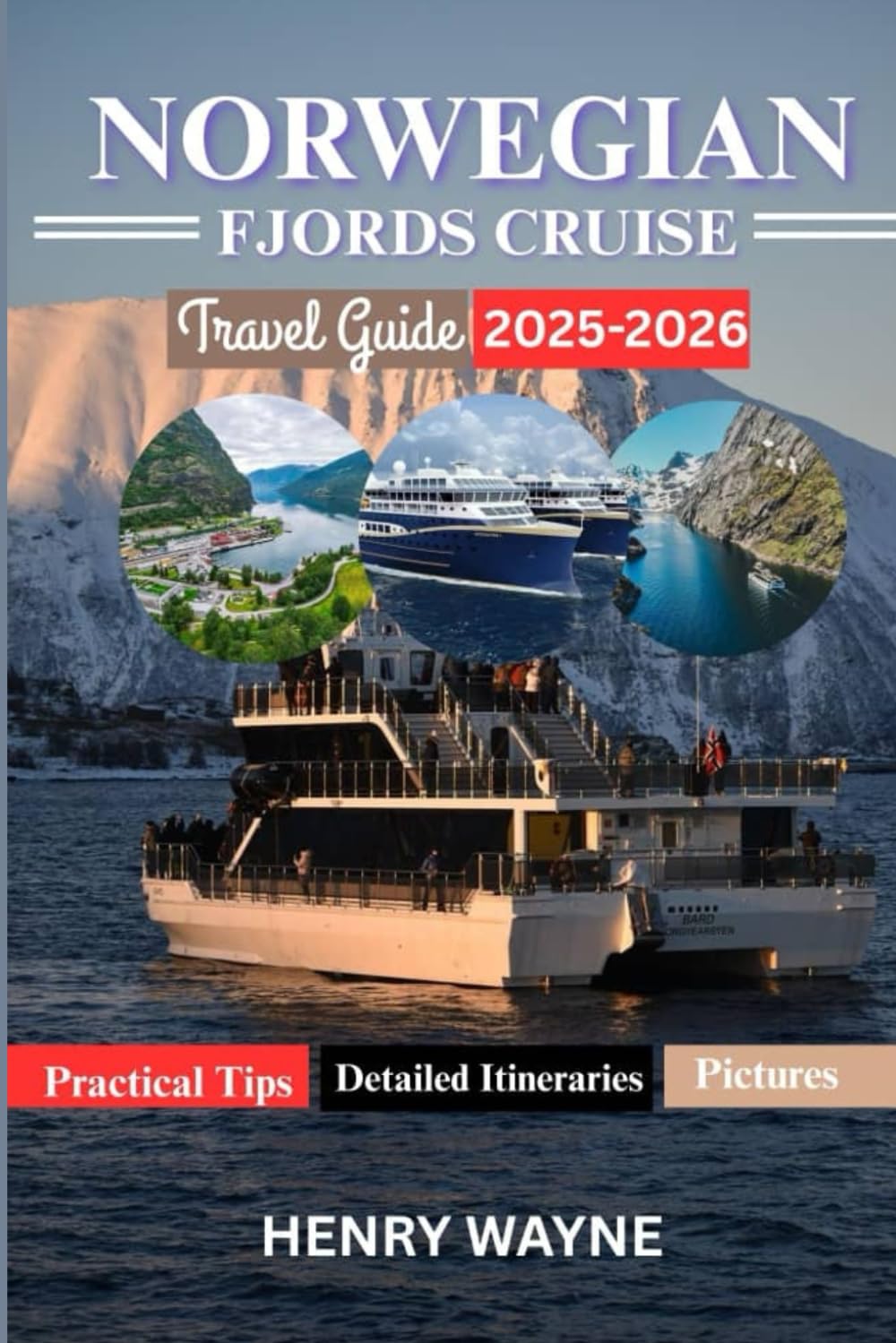 NORWEGIAN FJORDS CRUISE TRAVEL GUIDE 2025-2026: A Complete Insider’s Guide to Exploring Norway’s Majestic Fjords by Cruise.