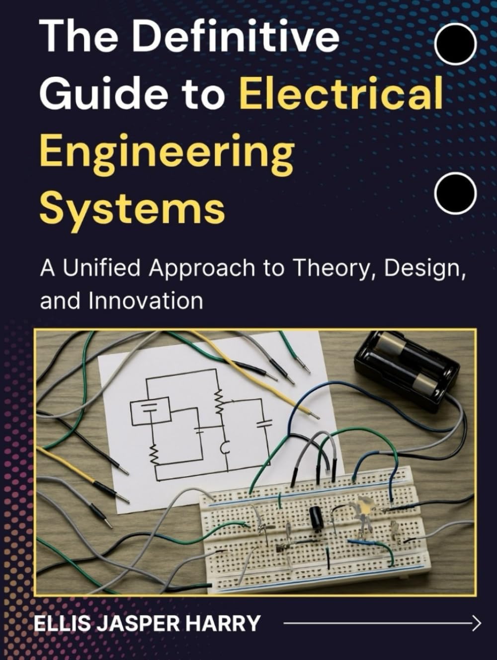 The Definitive Guide to Electrical Engineering Systems: A Unified Approach to Theory, Design, and Innovation (Embedded Systems)