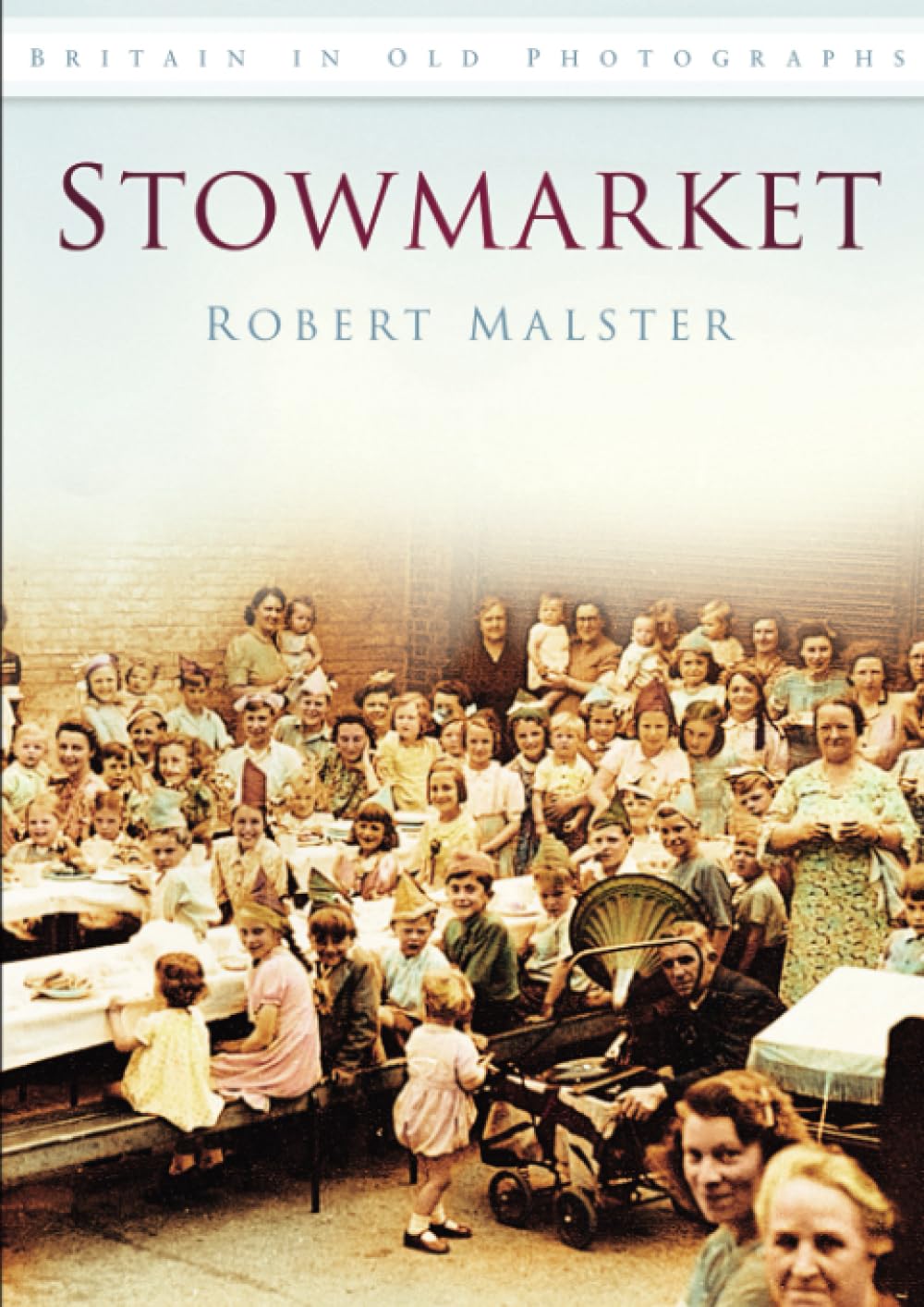 Stowmarket: Britain in Old Photographs