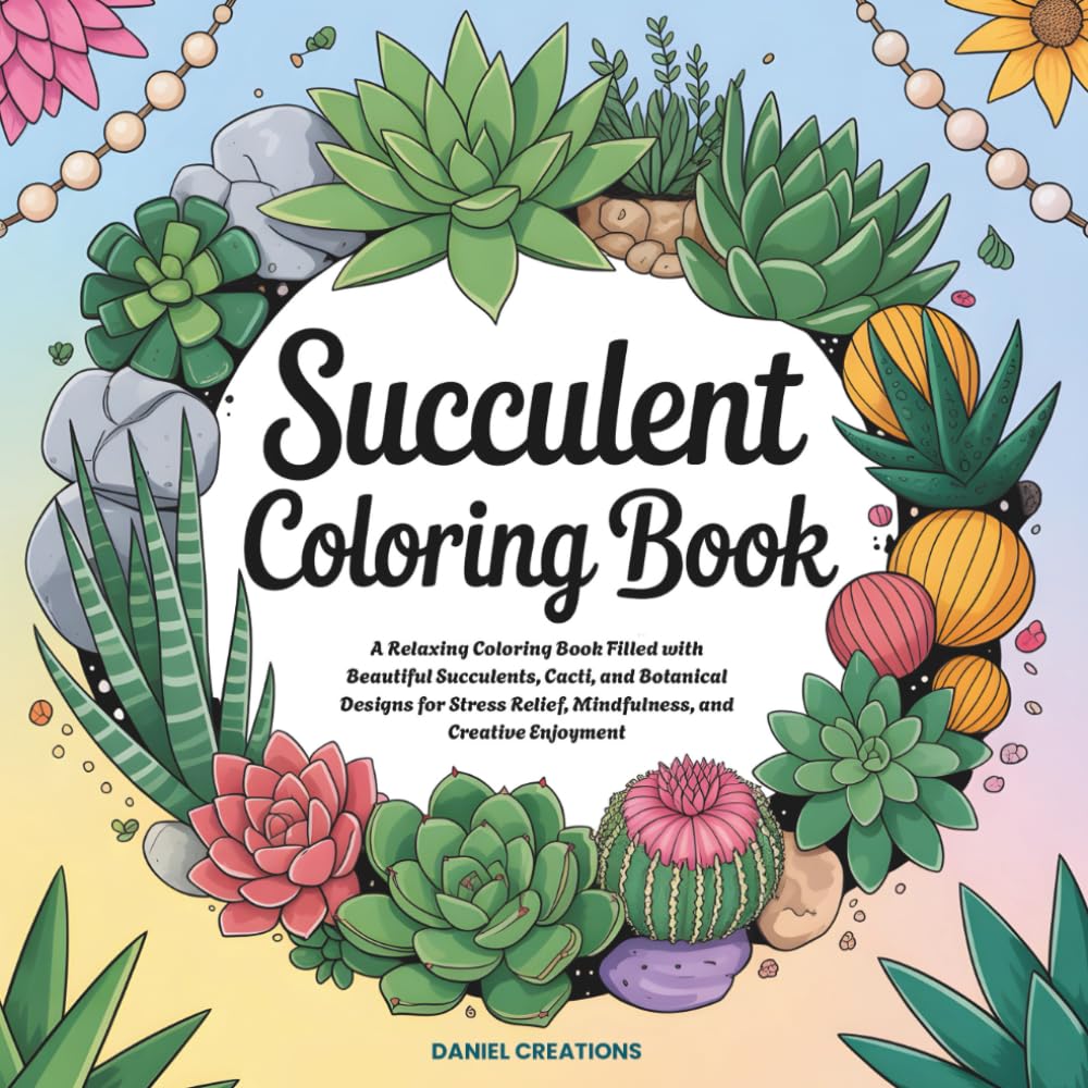 Succulent Coloring Book: A Relaxing Coloring Book Filled with Beautiful Succulents, Cacti, and Botanical Designs for Stress Relief, Mindfulness, and Creative Enjoyment