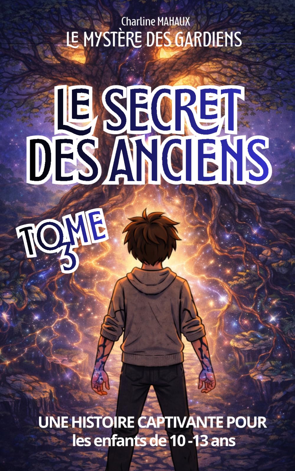 Le Secret des Anciens - Le Mystère des Gardiens – Tome 3 – Roman jeunesse d'aventure fantastique de 10 à 13 ans: Une histoire CAPTIVANTE autour des ... des CROYANCES transmises, des PEURS héritées