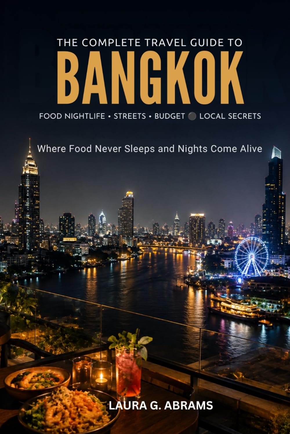 Bangkok Nightlife & Street Food Guide: Discover Bangkok's Best Food Streets, Night Markets, Rooftop Bars, Hidden Local Eats, and Unforgettable After-Dark Experiences