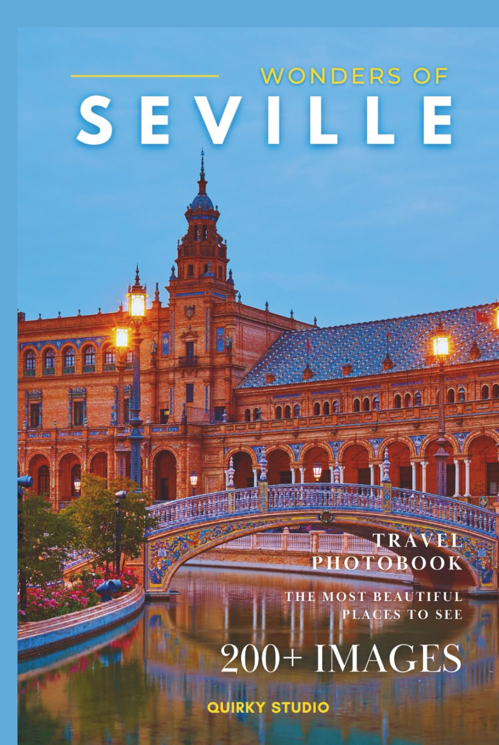 Wonders of Seville: A Photo Collection of the City’s Most Beautiful Places to See – A Stunning Coffee Table Travel Photobook (Full-Color)      Hardcover – January 5, 2026