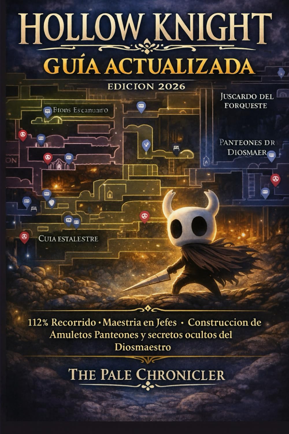 Guía actualizada de Hollow Knight Edición 2026: 112% Recorrido, Maestría en Jefes, Construcciones de Encantamientos, Panteones y Secretos Ocultos del Diosmaestro