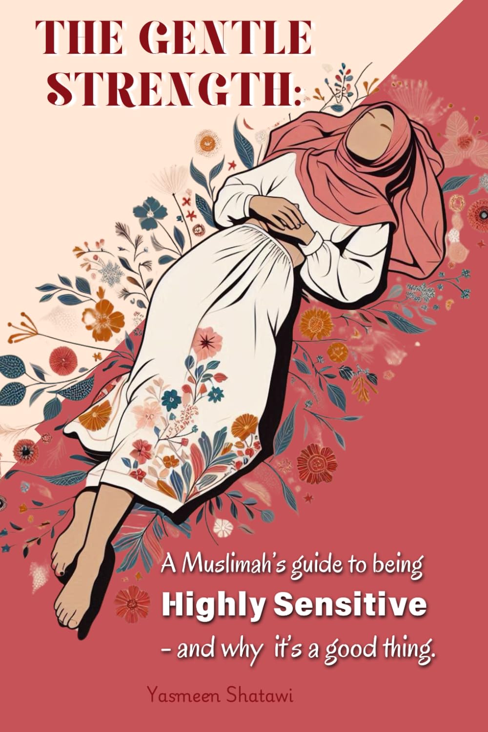 The Gentle Strength, a Muslimah’s Guide to being Highly Sensitive, and why it’s a good thing: A guided self help journal for muslim women