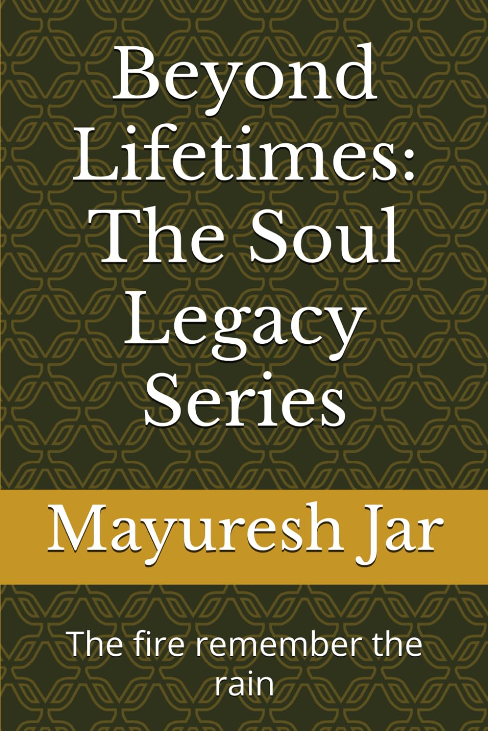 Beyond Lifetimes: The Soul Legacy Series: The fire remember the rain