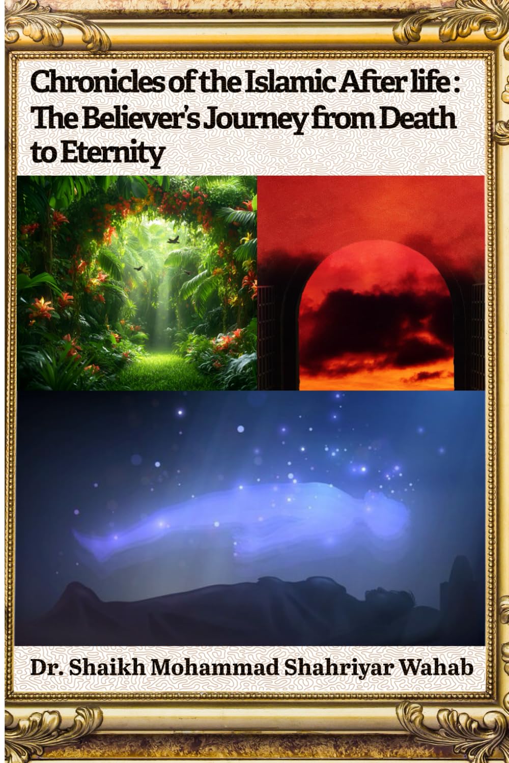 Chronicles of the Islamic After life: The Believer’s Journey from Death to Eternity: An insightful exploration of the soul’s journey from this life to the eternal hereafter in Islamic belief.