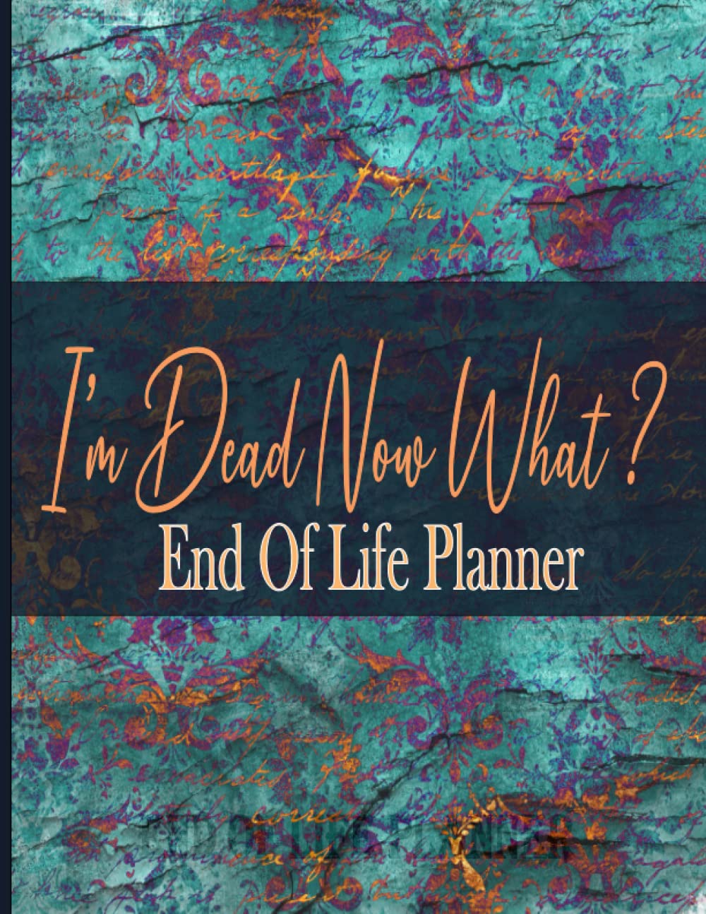 End Of Life Planner: Everything You Need To Know About Me When I'm Gone,Business Affairs & Final Wishes "8.5 x 11"