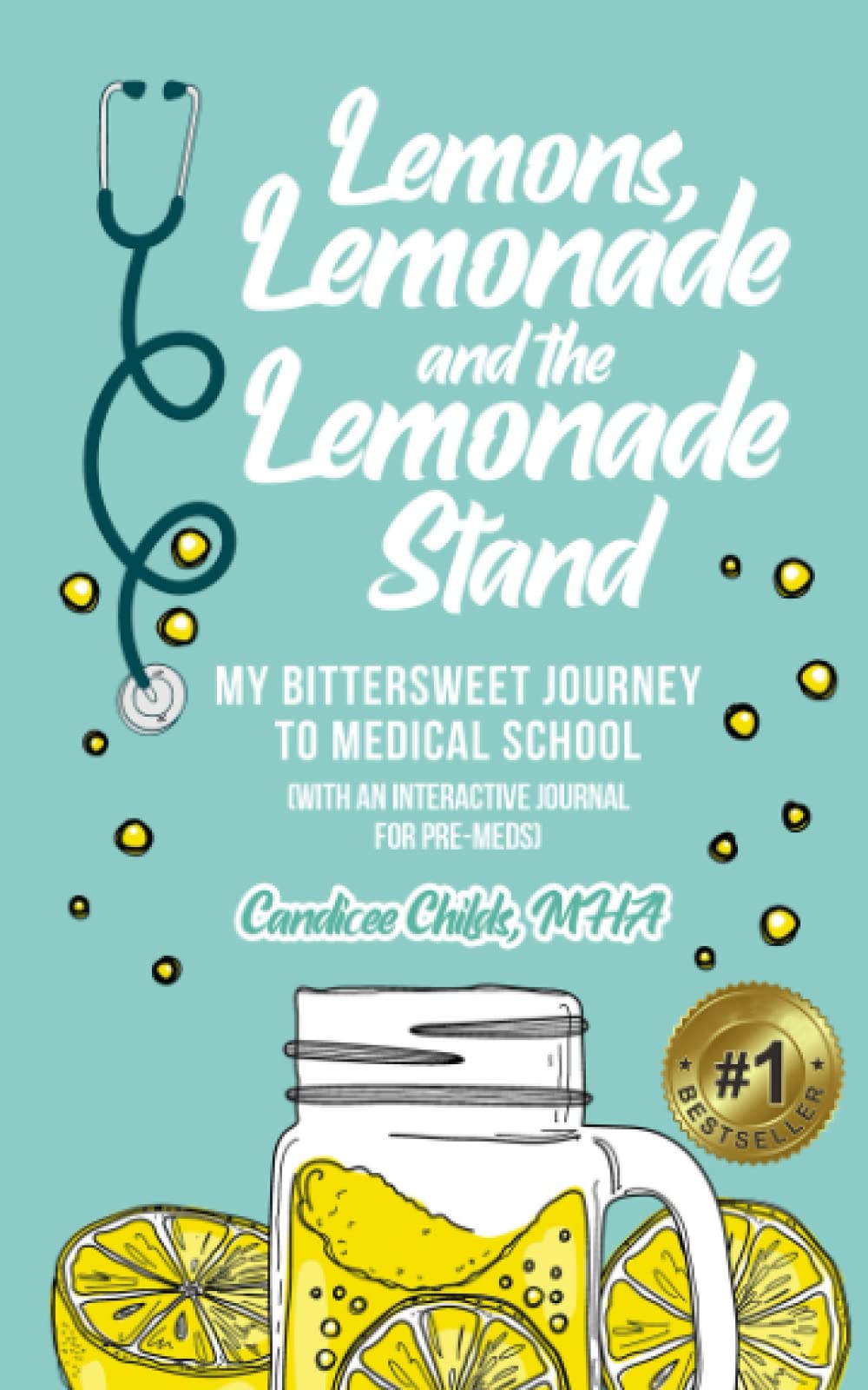 Lemons, Lemonade, & the Lemonade Stand: My Bittersweet Journey to Medical School (with an Interactive Journal for Pre-Meds)