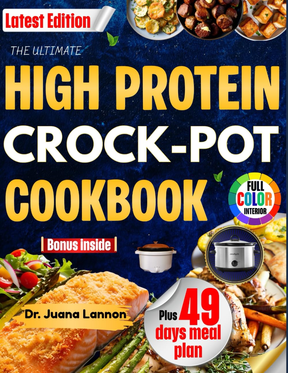 HIGH PROTEIN CROCK POT COOKBOOK: The Ultimate Muscle-Building Fat-Burning Guide to Effortless Time-Saving Meals with a Complete 49-Day Plan to Crush