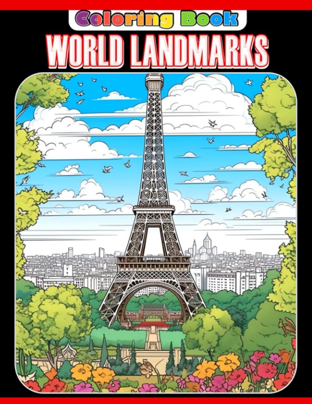 World Landmarks: Explore, Color, and Learn about Famous World Landmarks - For Kids Ages 8-10