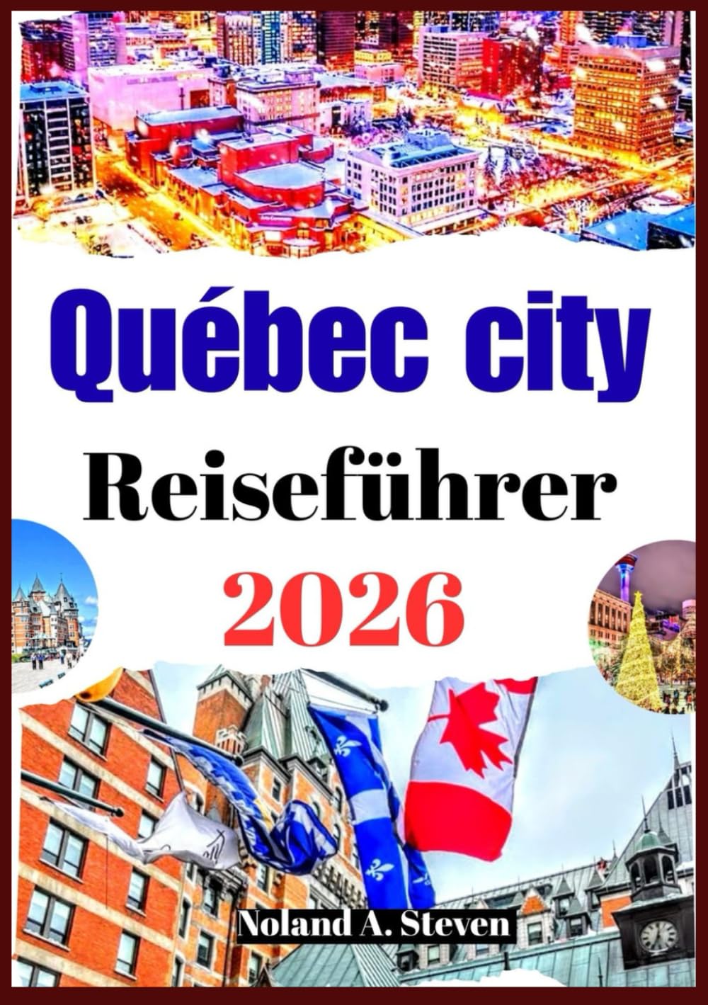 Québec city Reiseführer 2026: Versteckte Schätze, Reiserouten, Budgettipps, Sehenswürdigkeiten, Karte und Bilder mehr