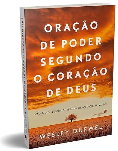 Oração de poder segundo o coração de Deus: Descubra o segredo de ter uma oração que prevalece