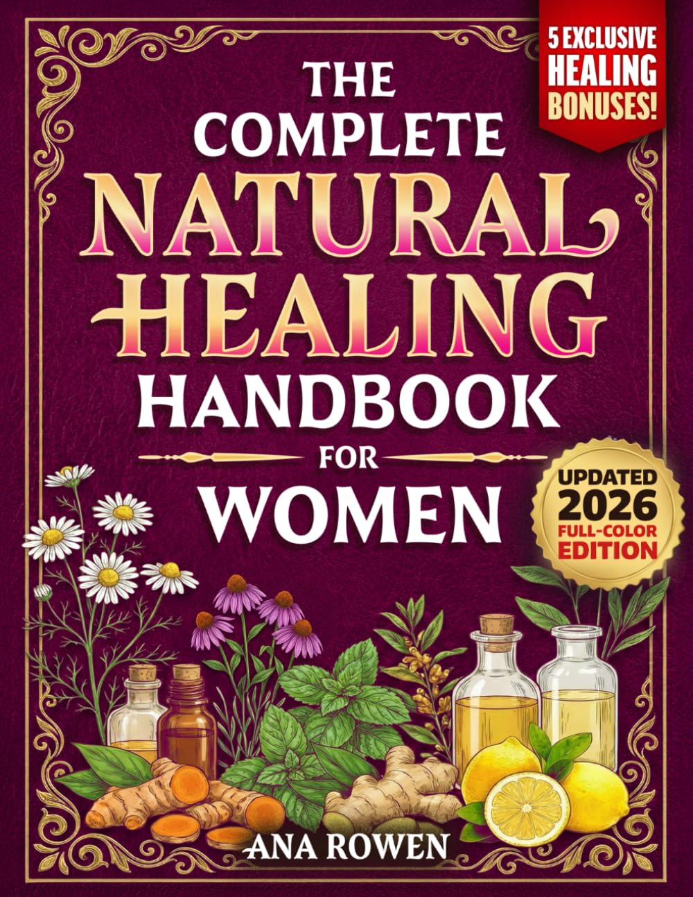 The Complete Natural Healing Handbook for Women: 200 Proven Herbal Home Remedies to Relieve Hormonal Imbalance, Fatigue, Inflammation & Stress With Everyday Ingredients & Budget Friendly Herbs