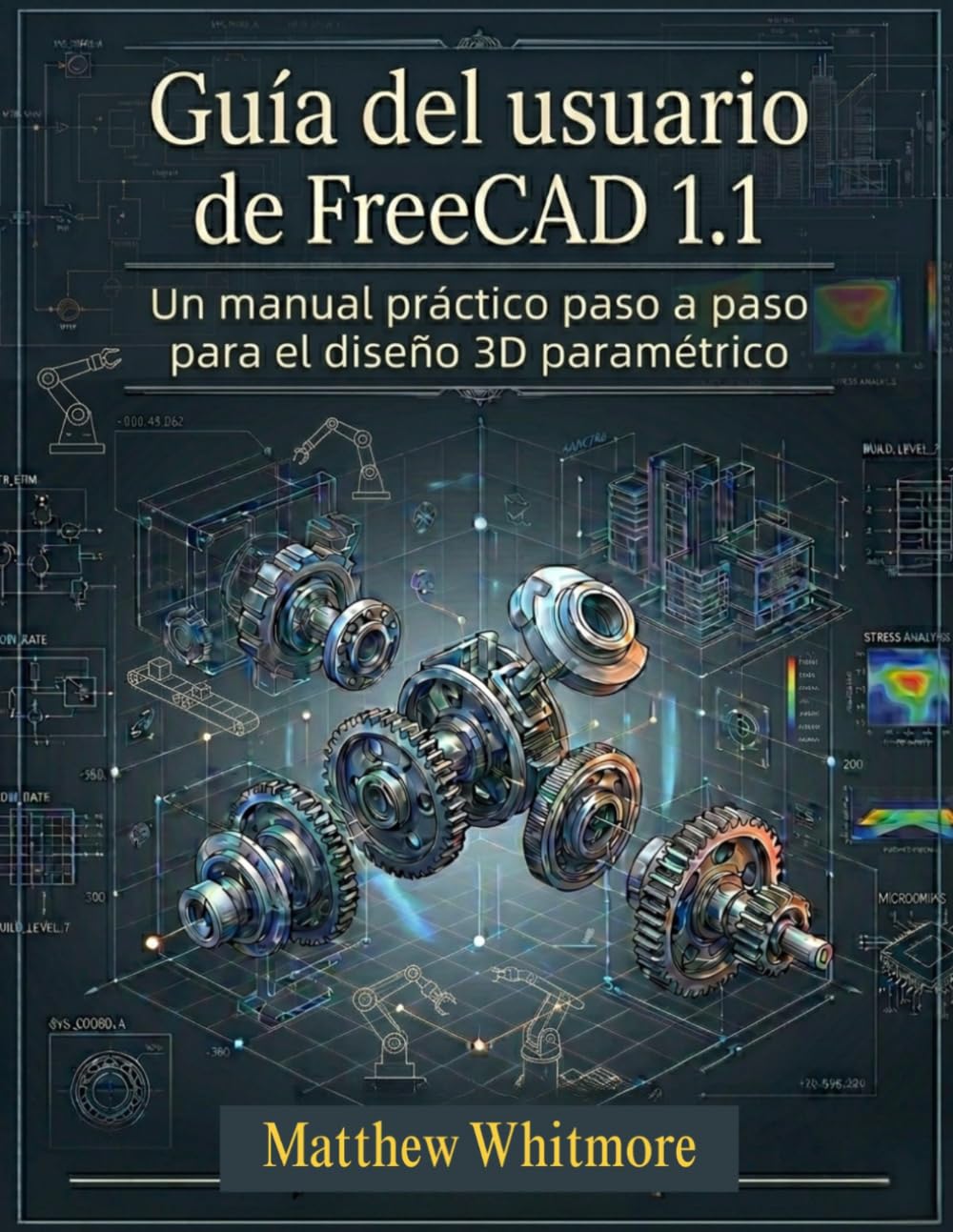 Guía del usuario de FreeCAD 1.1: Un manual práctico paso a paso para el diseño 3D paramétrico