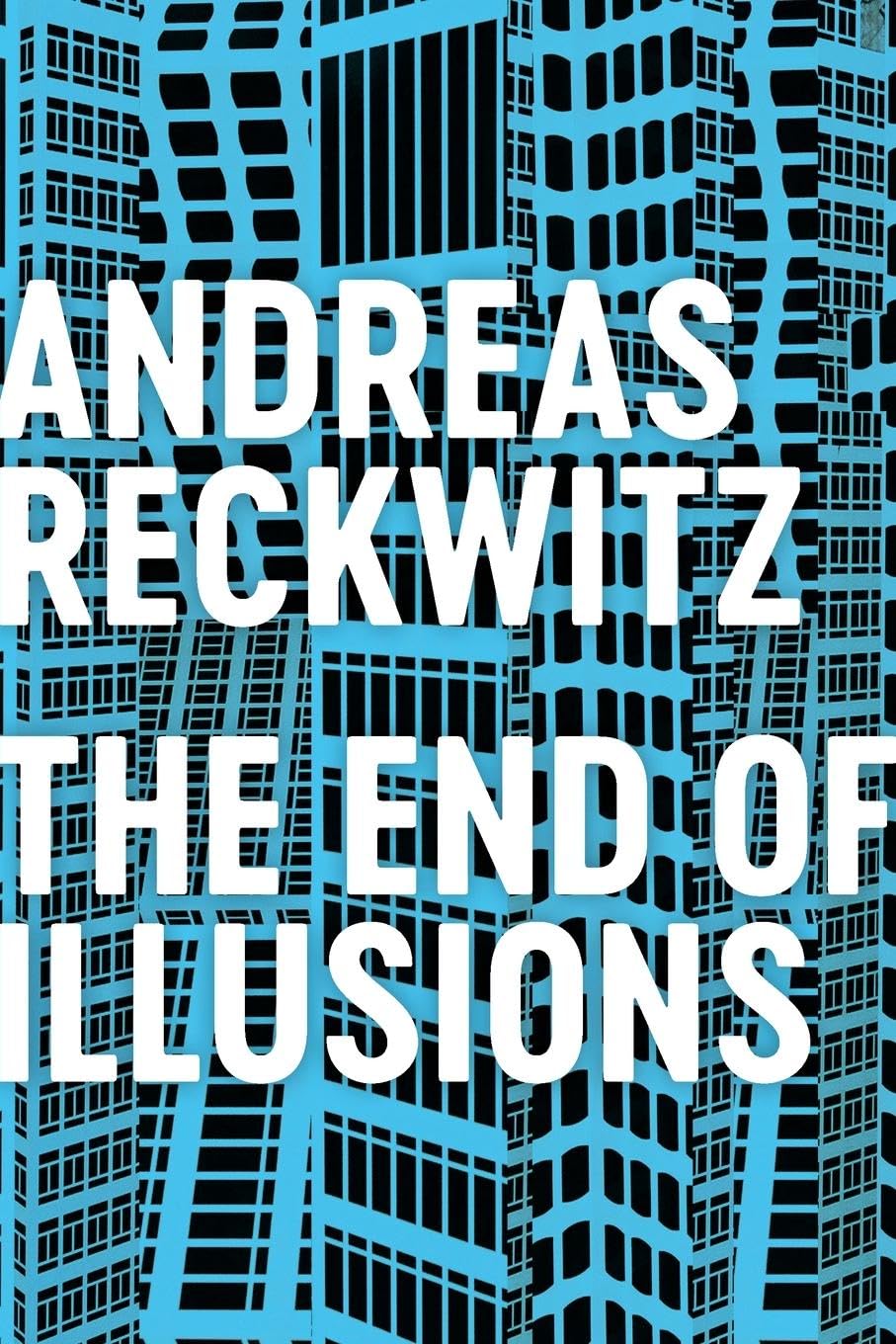 The End of Illusions: Politics, Economy, and Culture in Late Modernity