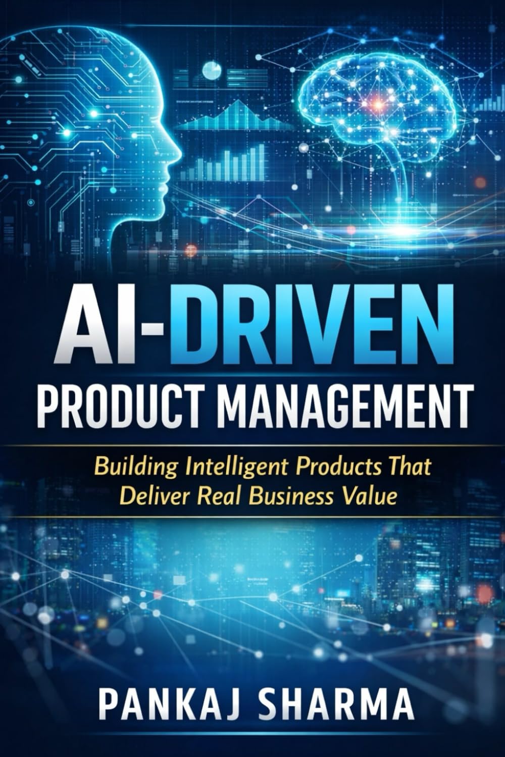 AI-Driven Product Management: Building Intelligent Products That Deliver Real Business Value