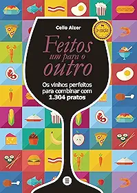 Feitos um Para o Outro: Os Vinhos Perfeitos Para Combinar com 1.304 Pratos