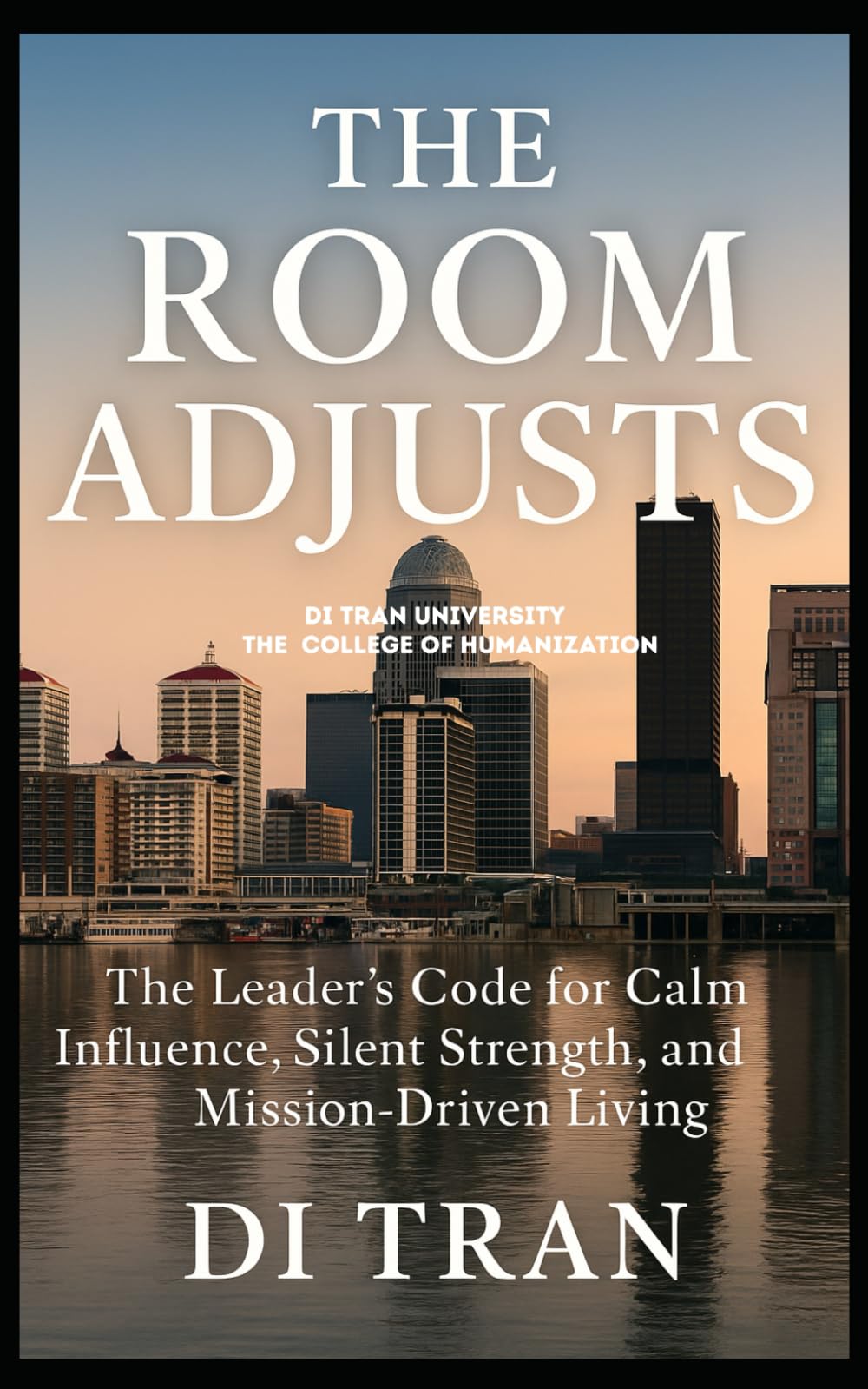 THE ROOM ADJUSTS: The Leader's Code for Calm Influence, Silent Strength, and Mission-Driven Living