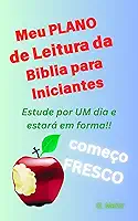 O Meo Plano de Leitura da BIBLIA para Iniciantes: Estude por um dia e estará em forma