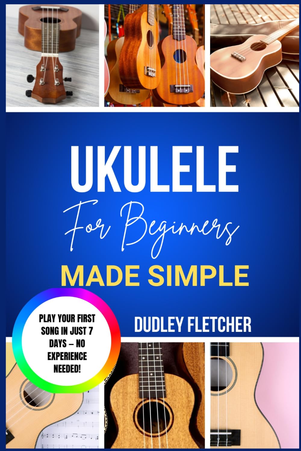 ukulele for beginners made simple: A Step-By-Step Guide To Play Easy Songs, Master Chords & Strumming Patterns The Ultimate Beginner’s Handbook to Start Playing Ukulele with Confidence