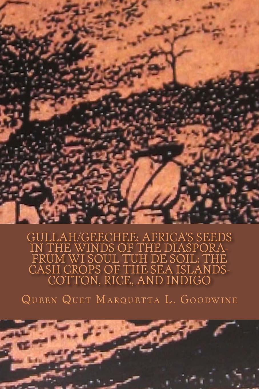 Gullah/Geechee: Africa's Seeds in the Winds of the Diaspora-Frum Wi Soul Tuh de Soil: The Cash Crops of the Sea Islands (Gullah/Geechee: Africa's Seed in the Winds of the Diaspora)