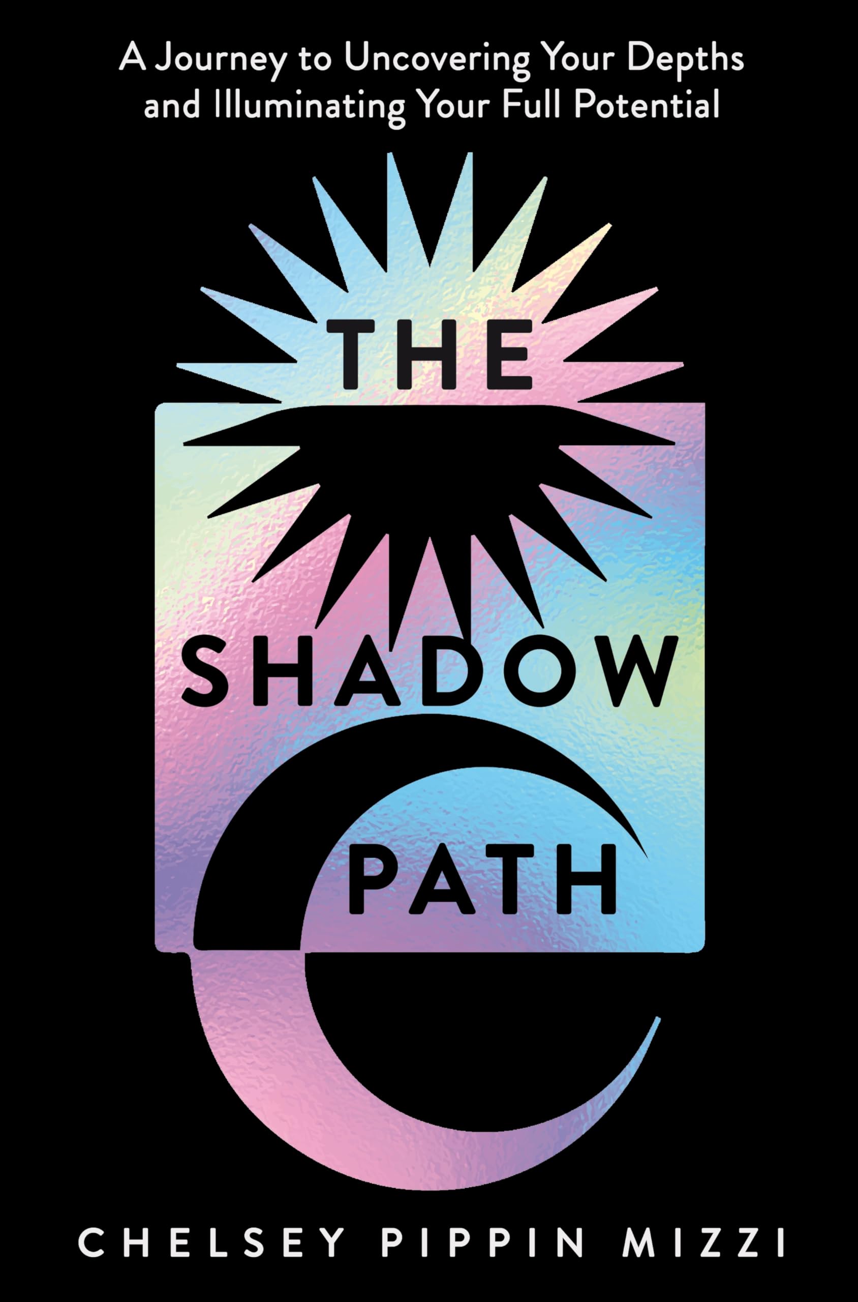 The Shadow Path: A beginner-friendly guide to Shadow Work – uncover your depths and illuminate your potential