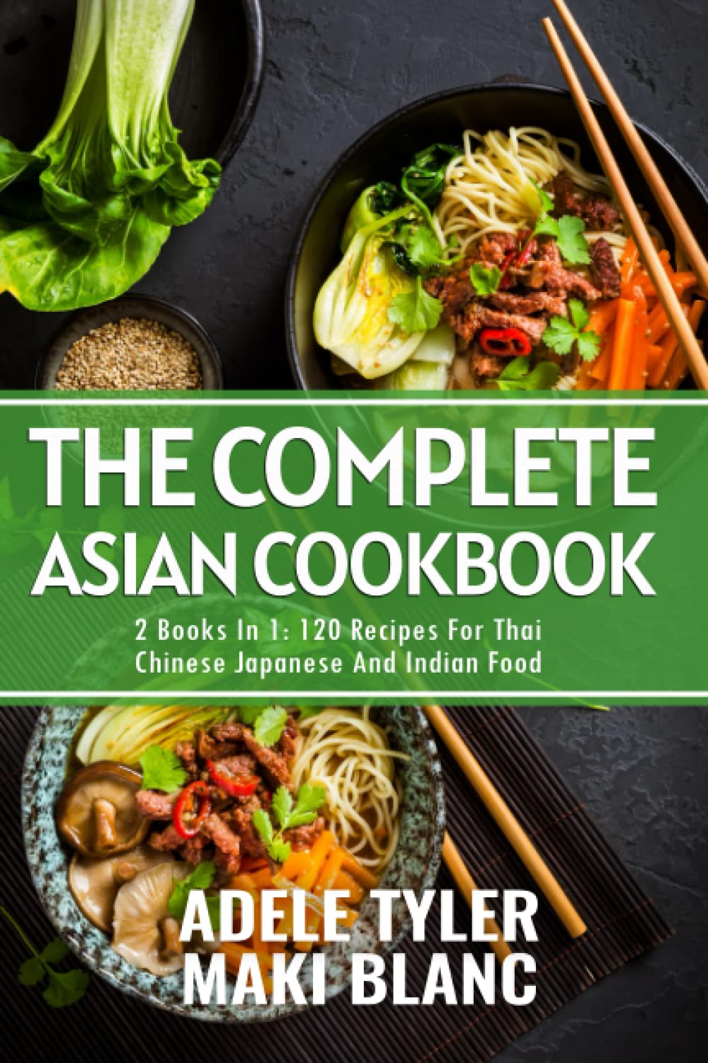 The Complete Asian Cookbook 2 Books In 1 120 Recipes For Thai Chinese