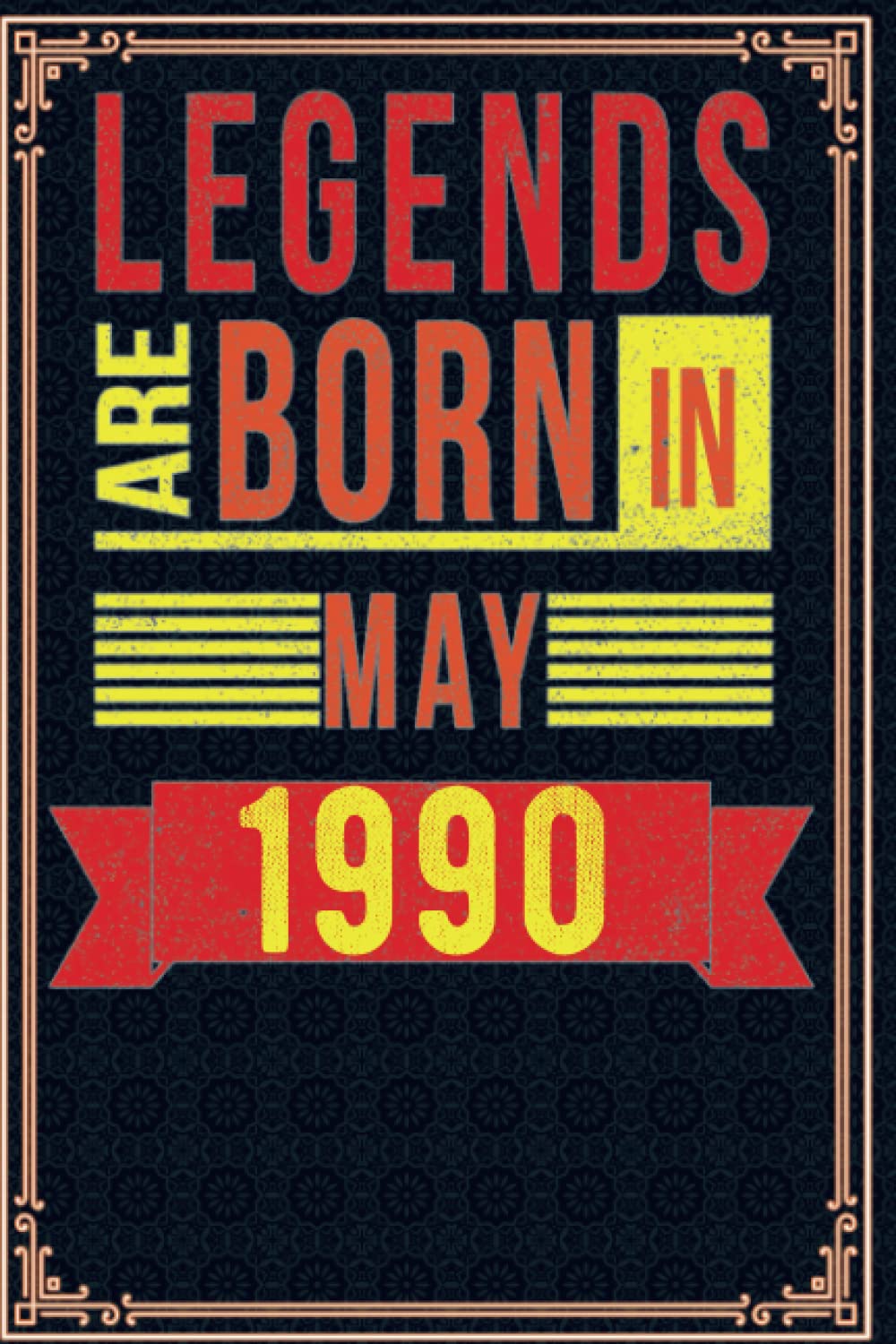 The Legends are Born in MAY 1990: 32 nd Birthday Gifts for Men Notebook | Motivational quotes | Happy Birthday | Gifts for Men | Mens Gifts For Adults | Personalized Unique ideas