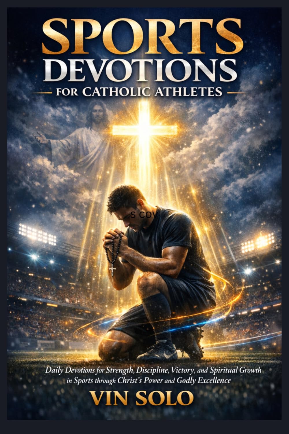 Sports Devotions for Catholic Athletes: Based Daily Devotions for Strength, Discipline, Victory, and Spiritual Growth in Sports through Christ’s Power and Godly Excellence